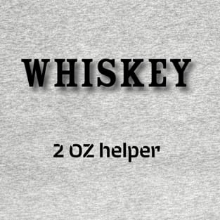 Whiskey: 2 OZ helper T-Shirt